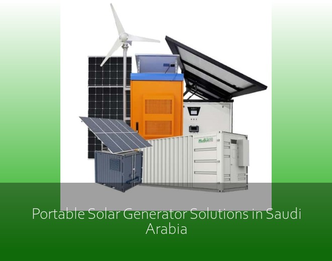 Portable Solar Generator Solutions in Saudi Arabia